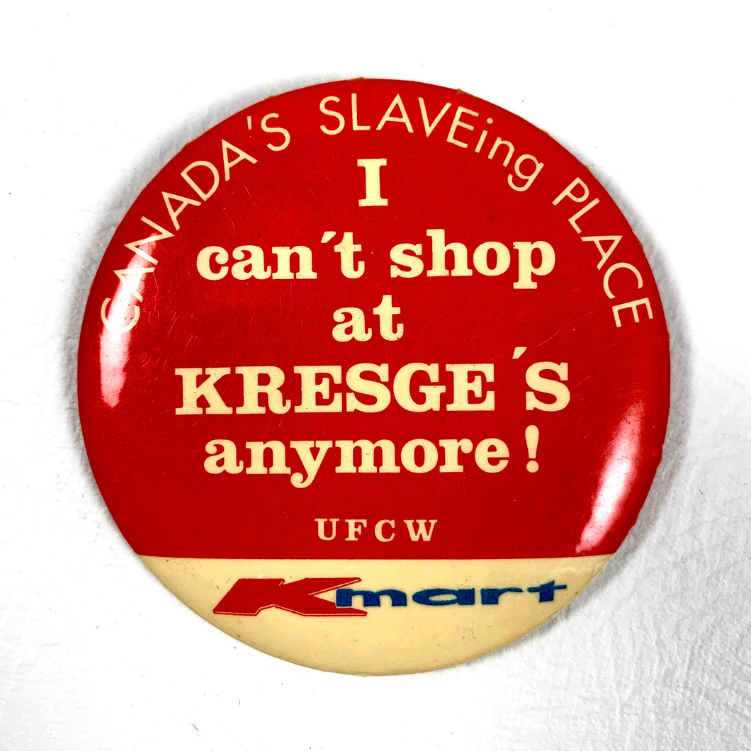 Canada's SLAVEing Place - Kresge's K-Mart Button - 1985